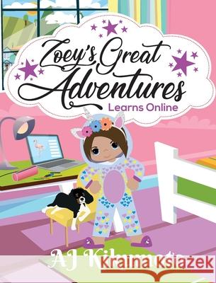 Zoey's Great Adventures - Learns Online: Navigating new challenges of virtual learning in a world pandemic Aj Kikumoto 9781953556042 Yellow Daisy Publishing