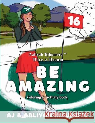 Aaliyah Kikumoto(TM) Dare 2 Dream- Be Amazing: The Masters Girl Coloring and Activity Book Designed to Promote Girls' Empowerment, Boost Confidence, and Inspire Girls to Dream Big through Service, Med Aj Kikumoto Aaliyah Kikumoto Karen Huertas 9781953556189 Yellow Daisy Publishing