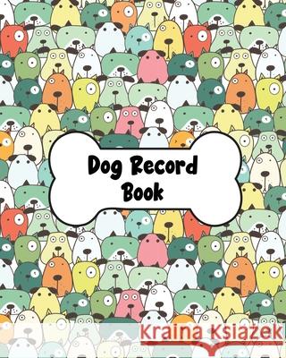 Dog Record Book: Dog Health And Wellness Log Book Journal, Vaccination & Medication Tracker, Vet & Groomer Record Keeping, Food & Walki Teresa Rother 9781953557001 Teresa Rother