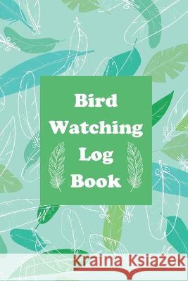 Bird Watching Log Book Teresa Rother 9781953557018 Teresa Rother