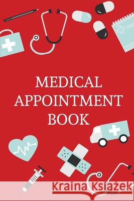 Medical Appointment Book: Health Care Planner, Notebook To Track Doctor Appointments, Medical Issues, Health Management Log Book, Information, T Teresa Rother 9781953557087 Teresa Rother
