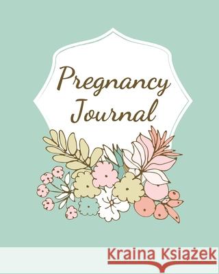 Pregnancy Journal: Pregnancy Log Book For First Time Moms, Baby Shower Gift Keepsake For Expecting Mothers, Record Milestones and Memories, Daily Nutrition, Doctor Appointments, Bump To Baby Teresa Rother 9781953557100