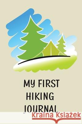 My First Hiking Journal: Prompted Hiking Log Book for Children, Kids Backpacking Notebook, Write-In Prompts For Trail Details, Location, Weathe Teresa Rother 9781953557155