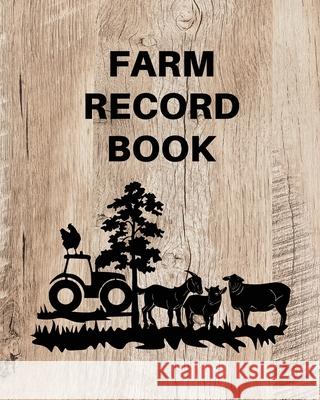 Farm Record Keeping Log Book: Farm Management Organizer, Journal Record Book, Income and Expense Tracker, Livestock Inventory Accounting Notebook, E Teresa Rother 9781953557179