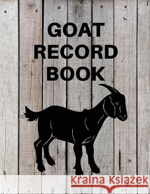 Goat Record Keeping Book: Goat Log Book To Track Medical Health Records, Breeding, Buck Progeny, Kidding Journal Notebook, Milk Production Track Teresa Rother 9781953557193