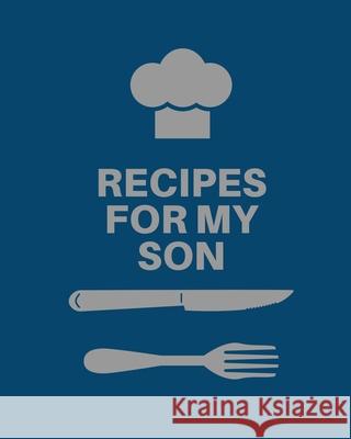 Recipes for My Son: Cookbook, Keepsake Blank Recipe Journal, Mom's Recipes, Personalized Recipe Book, Collection Of Favorite Family Recipe Teresa Rother 9781953557469