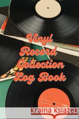 Vinyl Record Collection Log Book: Music Collectors Notebook, LP And Album Record Tracker And Organizer, Vintage Vinyl And Collectible Recordkeeping Bo Teresa Rother 9781953557650 Teresa Rother