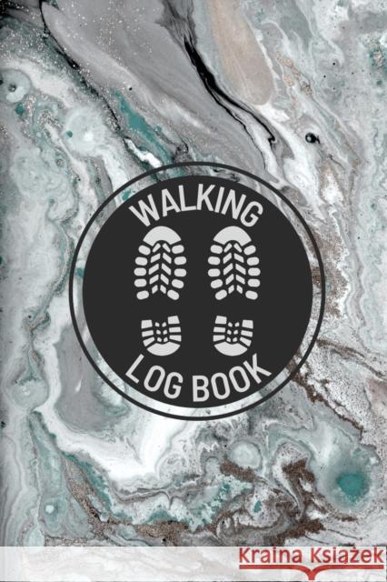 Walking Log Book: Walkers Journal, Planner To Record Daily Walks, Track Distance, Time, Steps and Goals, Personal Walking Diary Teresa Rother 9781953557667