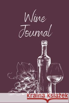 Wine Tasting Journal: Wine Notebook To Record And Rate Aroma, Taste, Appearance, Wine Collector's Log Book, Wine Lover Gift Teresa Rother 9781953557728 Teresa Rother