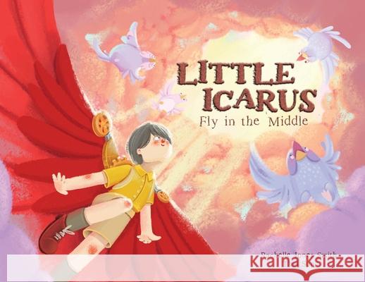 Little Icarus: Fly in the Middle Rachelle Jone Thai Son 9781953567222 Keepin' Up Wit Press