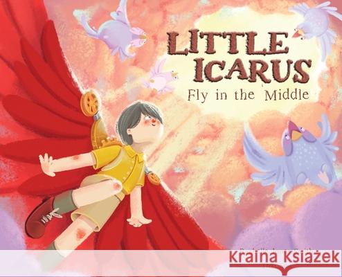 Little Icarus: Fly in the Middle Rachelle Jone Thai Son 9781953567444 Keepin' Up Wit Press