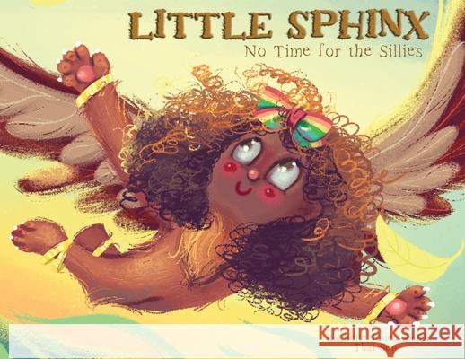 Little Sphinx: No Time for the Sillies Rachelle Jone Thai Son 9781953567895 Keepin' Up Wit Press