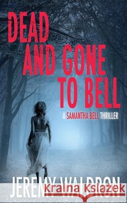 Dead and Gone to Bell Jeremy Waldron 9781953570000 Sugarhouse Press LLC