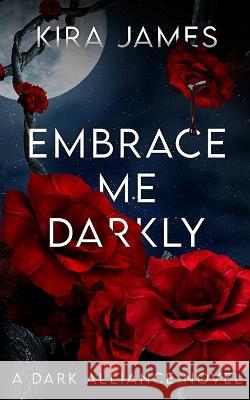 Embrace Me Darkly Kira James 9781953572677 Martini & Olive