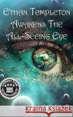 Ethan Templeton Awakens the All-Seeing Eye Juliejoe B 9781953584311 Lime Press LLC