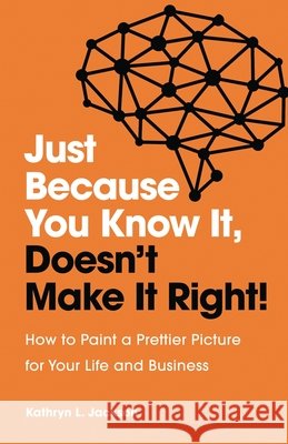 Just Because You Know it, Doesn't Make it Right Kathryn Jackson 9781953586070
