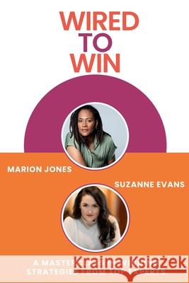 Wired to Win: A Masterclass In Winning Strategies From Top Experts Suzanne Evans Marion Jones 9781953586353