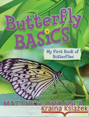 Butterfly Basics: My First Book of Butterflies Matthew Omojola 9781953588012