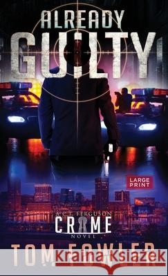 Already Guilty: A C.T. Ferguson Crime Novel Tom Fowler 9781953603142 Widening Gyre Media