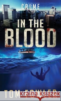 In the Blood: A C.T. Ferguson Crime Novel Tom Fowler 9781953603210 Widening Gyre Media