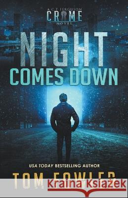 Night Comes Down: A C.T. Ferguson Crime Novel Tom Fowler 9781953603500