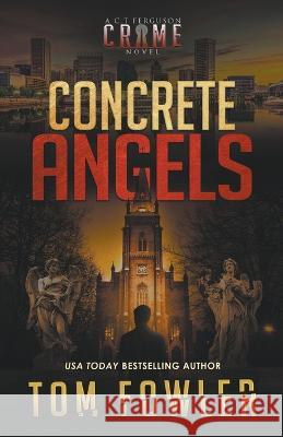 Concrete Angels: A C.T. Ferguson Crime Novel Tom Fowler   9781953603579 Widening Gyre Media