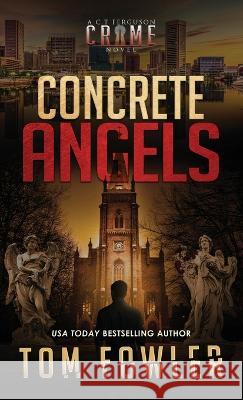 Concrete Angels: A C.T. Ferguson Crime Novel Tom Fowler   9781953603586 Widening Gyre Media