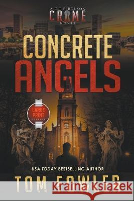 Concrete Angels: A C.T. Ferguson Crime Novel (Large Print Edition) Tom Fowler   9781953603593 Widening Gyre Media