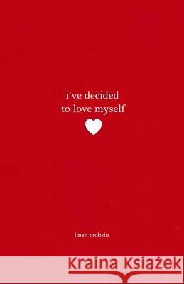 I've Decided To Love Myself: A Collection of Poems Iman Mohsin 9781953610133 Nfb Publishing