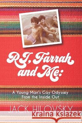 RJ, Farrah and Me: A Young Man's Gay Odyssey from the Inside Out Jack Hilovsky 9781953610249 Nfb Publishing