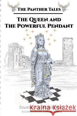 The Queen and the Powerful Pendant: The Panther Tales Trilogy, Book Two Daniella Rushton 9781953610331