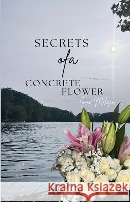 Secrets Of A Concrete Flower: A Collection of Poems Iman Mohsin 9781953610690 Nfb Publishing