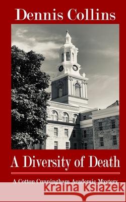 A Diversity of Death: A Cotton Cunningham Academic Mystery Dennis Collins 9781953610799 Nfb Publishing