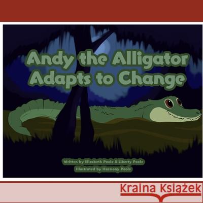 Andy the Alligator Adapts to Change Elizabeth Poole 9781953612014