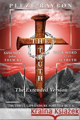 The Truth: The Extended Version Pleze Raybon 9781953616081 Readersmagnet LLC