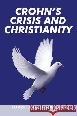 Crohn's Crisis and Christianity Eastwood Loretta D. Eastwood 9781953616432