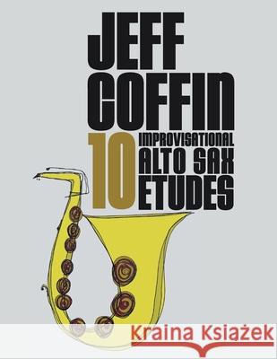 10 Improvisational Alto Sax Etudes Jeff Coffin 9781953622068 Jeff Coffin