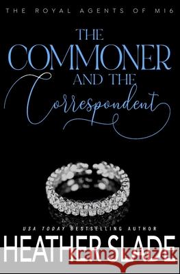 The Commoner and the Correspondent: A sexy British spy enemies-to-lovers romance Heather Slade 9781953626370 Sparrow Publishing
