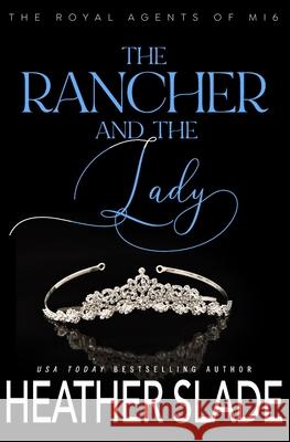 The Rancher and the Lady: A sexy British spy enemies-to-lovers romance Heather Slade 9781953626400