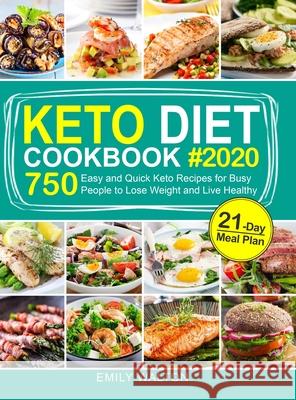 Keto Diet Cookbook: 750 Easy and Quick Keto Recipes for Busy People to Lose Weight and Live Healthy (21-Day Meal Plan Included) Emily Walton 9781953634771 Purple Lilac Press