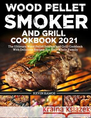 Wood Pellet Smoker and Grill Cookbook Kevin Ramos 9781953634986 Purple Lilac Press