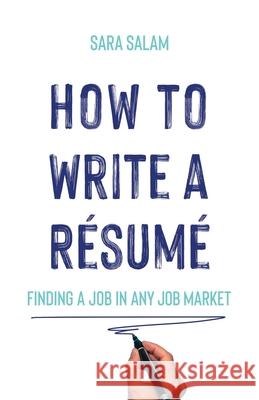 How to Write a Résumé: Finding a Job in Any Job Market Salam, Sara 9781953636065 Peacock Pen Press