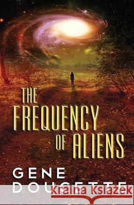 The Frequency of Aliens Gene Doucette 9781953637116