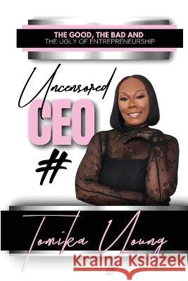 Uncensored CEO Tomika Young Tiffany A. Green-Hood Tiffany A. Green-Hood 9781953638557 Tomika Young Enterprises LLC