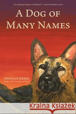 A Dog of Many Names Douglas Green 9781953639042