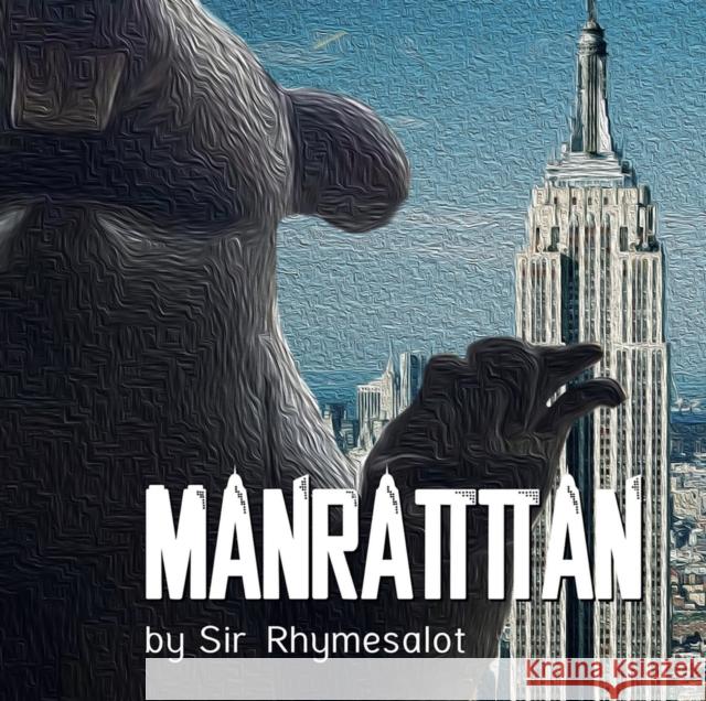 Manrattan: The Truth Is Finally Revealed Sir Rhymesalot 9781953652539 Imagine & Wonder