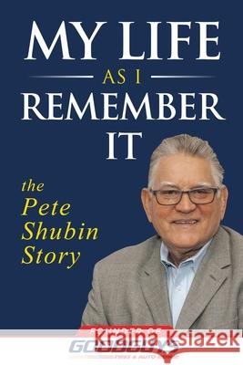 My Life as I Remember It: The Pete Shubin Story Pete Shubin 9781953655097