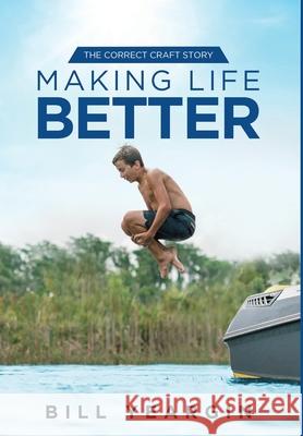 Making Life Better: The Correct Craft Story Bill Yeargin 9781953655288