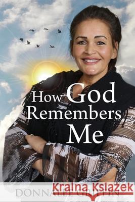 How God Remembers Me Donnalee Griffin 9781953655622