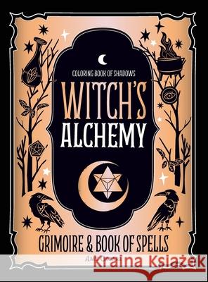 Coloring Book of Shadows: Witch's Alchemy Amy Cesari 9781953660022 Amy Cesari